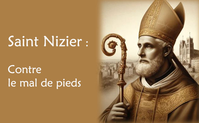 Saint Nizier et sa prière contre les problèmes aux pieds :